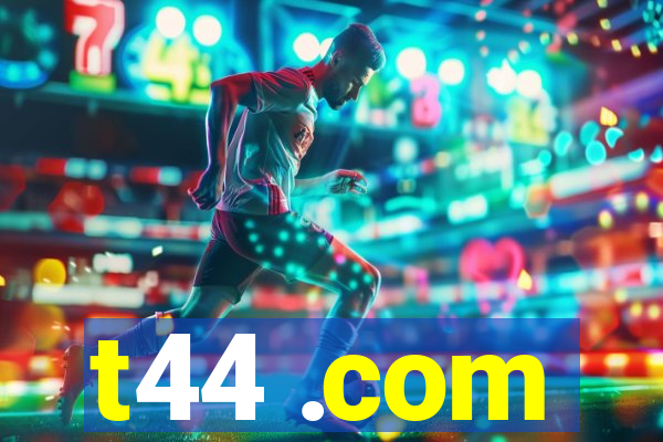 t44 .com