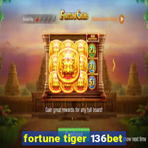 fortune tiger 136bet