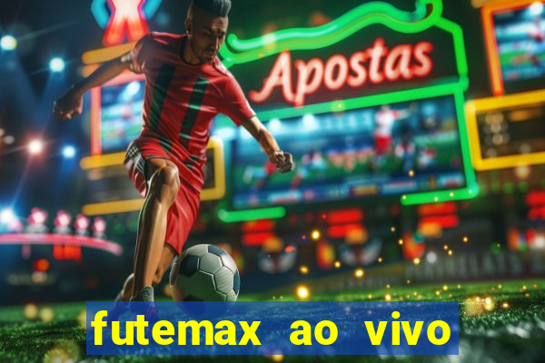 futemax ao vivo futebol ao vivo hoje