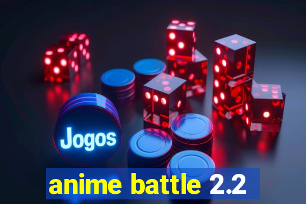 anime battle 2.2