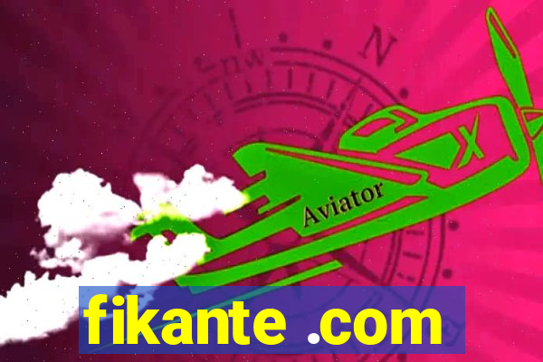 fikante .com