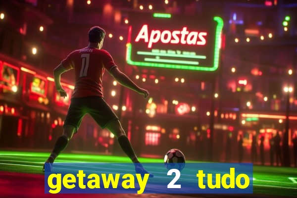 getaway 2 tudo desbloqueado 2.3 9