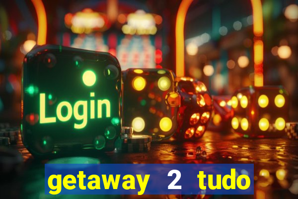 getaway 2 tudo desbloqueado 2.3 9