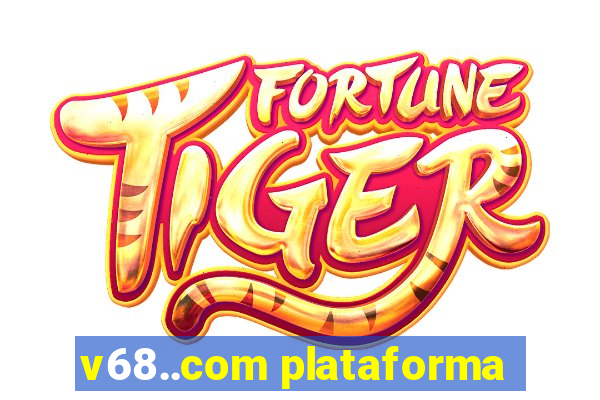 v68..com plataforma