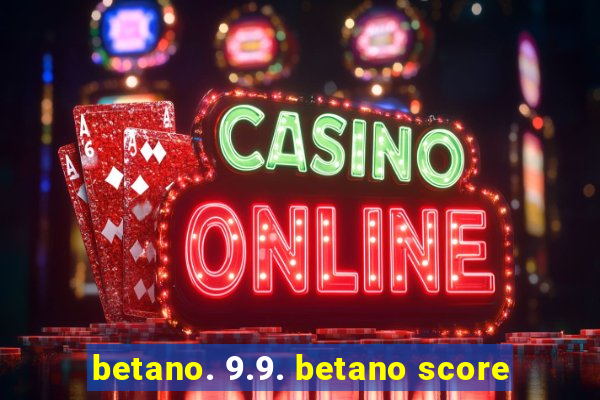 betano. 9.9. betano score