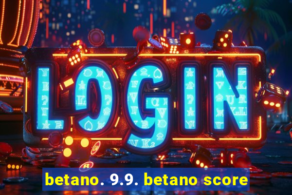 betano. 9.9. betano score
