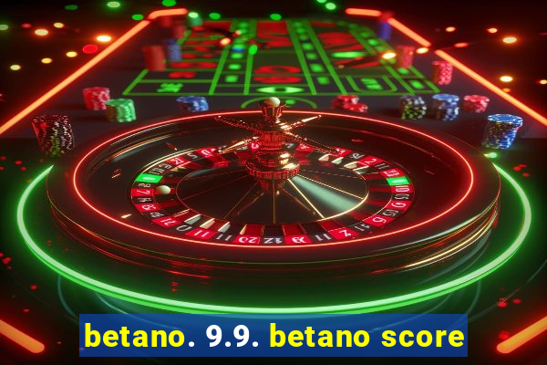 betano. 9.9. betano score