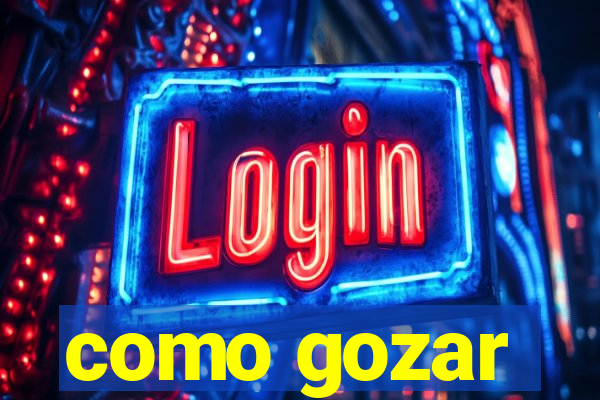 como gozar
