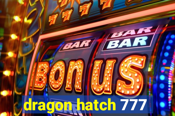 dragon hatch 777
