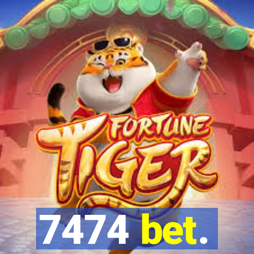7474 bet.