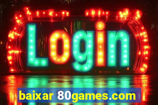 baixar 80games.com