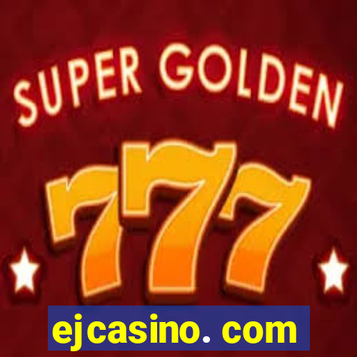 ejcasino. com