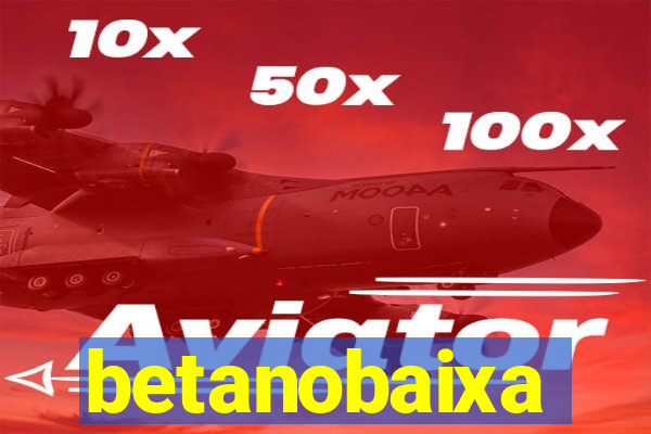 betanobaixa