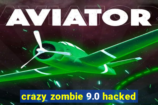 crazy zombie 9.0 hacked
