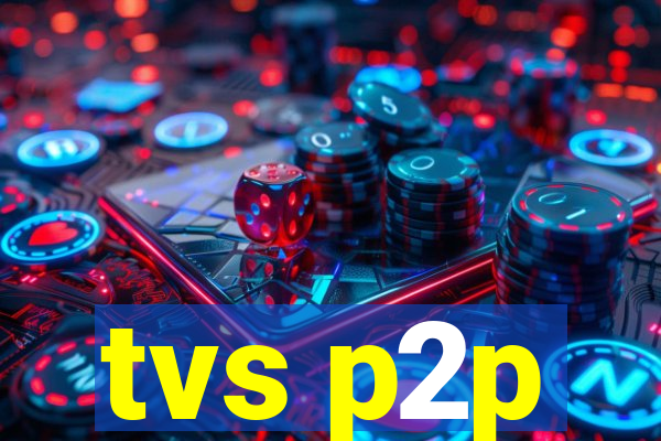 tvs p2p