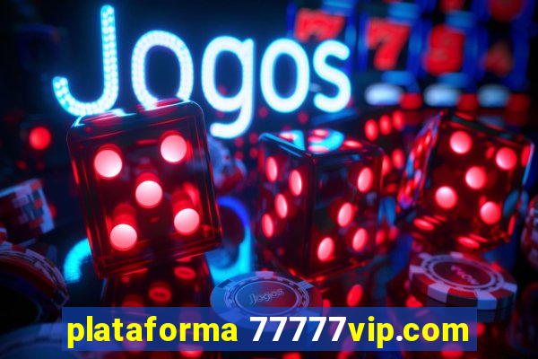 plataforma 77777vip.com
