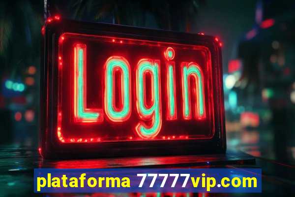 plataforma 77777vip.com