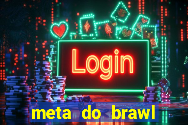 meta do brawl stars 2024