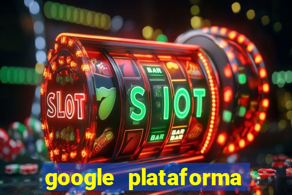 google plataforma de jogos