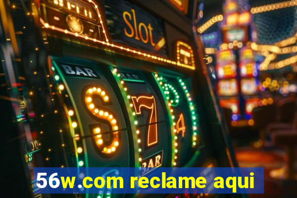 56w.com reclame aqui