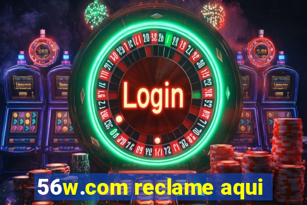56w.com reclame aqui