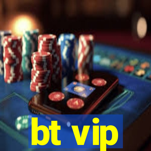 bt vip