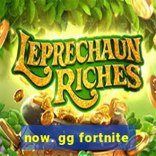 now. gg fortnite