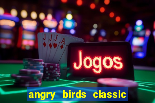 angry birds classic 1.0.0 apk