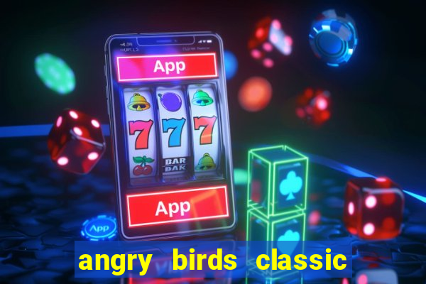 angry birds classic 1.0.0 apk