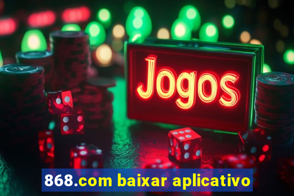 868.com baixar aplicativo