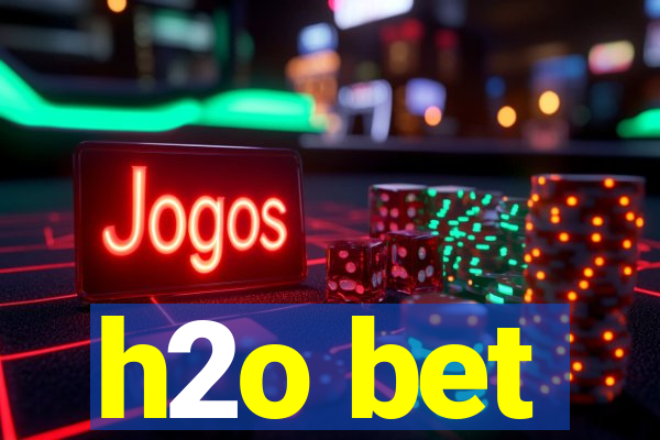 h2o bet