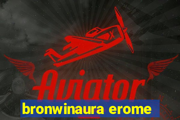 bronwinaura erome