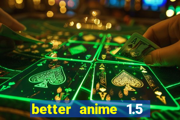 better anime 1.5 apk download