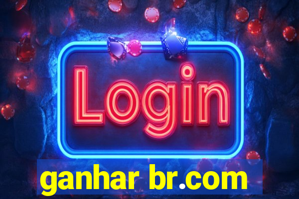 ganhar br.com