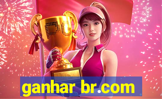 ganhar br.com