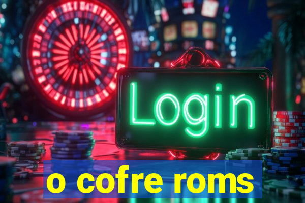 o cofre roms