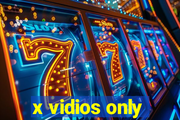 x vidios only