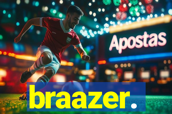braazer.