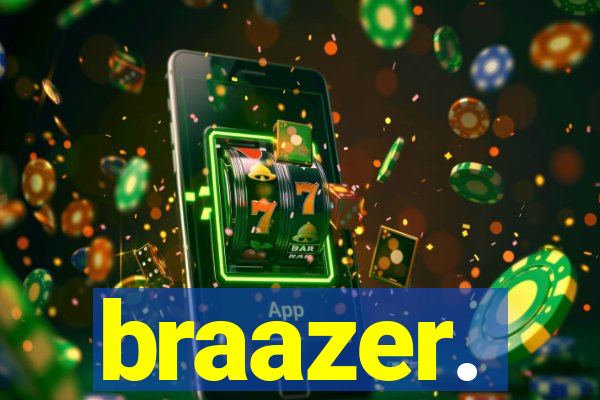 braazer.
