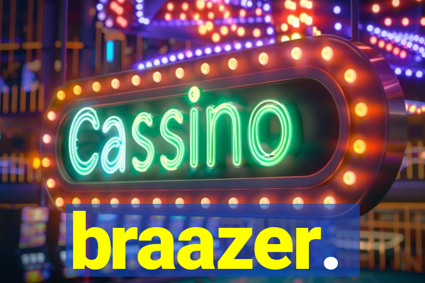 braazer.