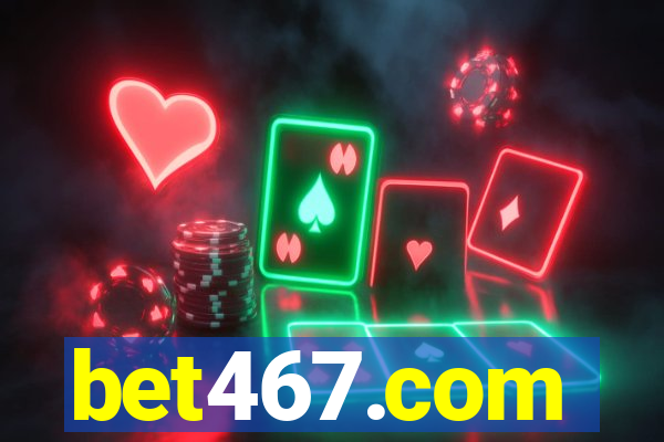 bet467.com