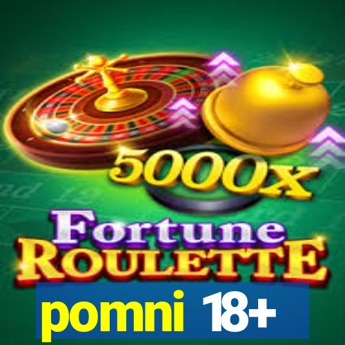 pomni 18+
