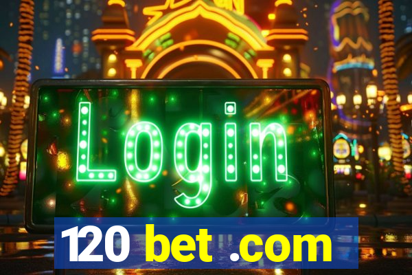120 bet .com