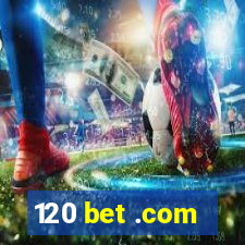 120 bet .com