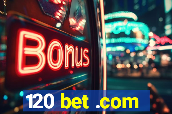 120 bet .com