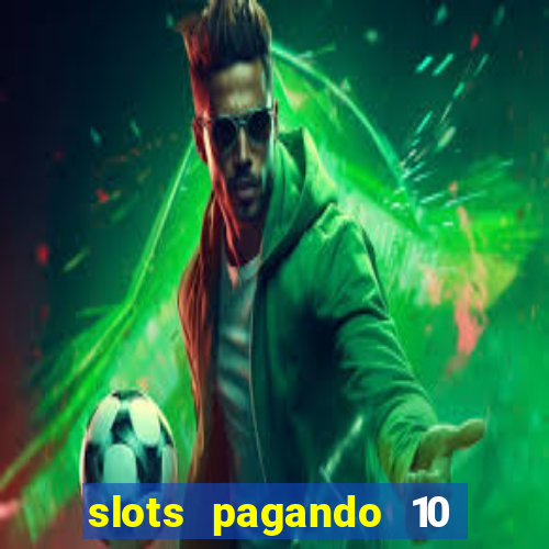 slots pagando 10 no cadastro