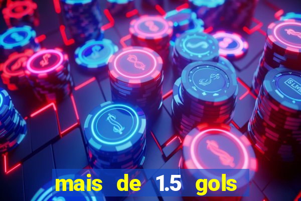 mais de 1.5 gols o que significa betano