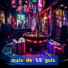 mais de 1.5 gols o que significa betano