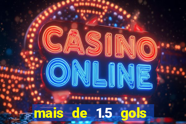 mais de 1.5 gols o que significa betano