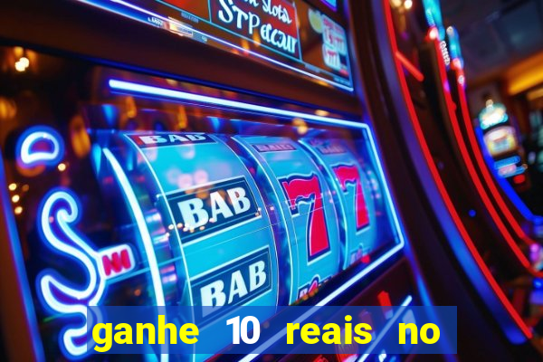 ganhe 10 reais no cadastro bet
